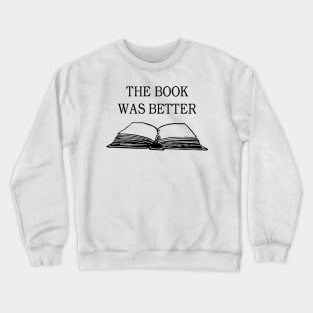 the book was better Crewneck Sweatshirt